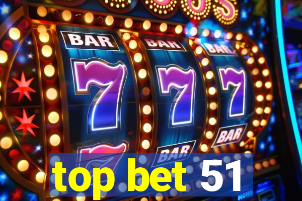 top bet 51